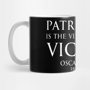 Patriotism is the virtue of the vicious. - Oscar Wilde - WHITE - Inspirational motivational political wisdom - FOGS quotes series Mug